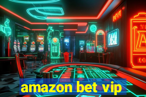 amazon bet vip